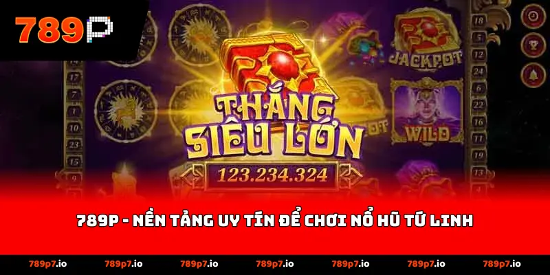 789p - nền tảng uy tín để chơi nổ hũ tứ linh