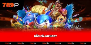 Bắn Cá Jackpot