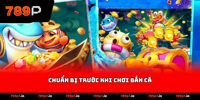 Chuẩn bị trước khi chơi bắn cá