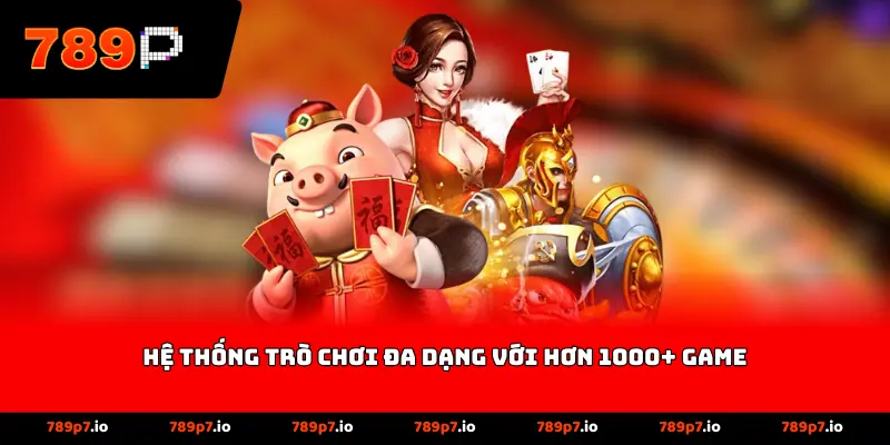 Hệ thống trò chơi đa dạng với hơn 1000+ game cược