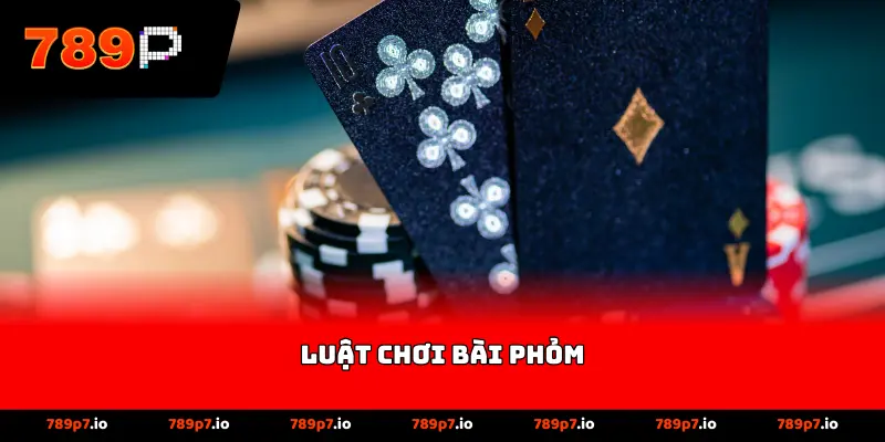 Luật Chơi Bài Phỏm