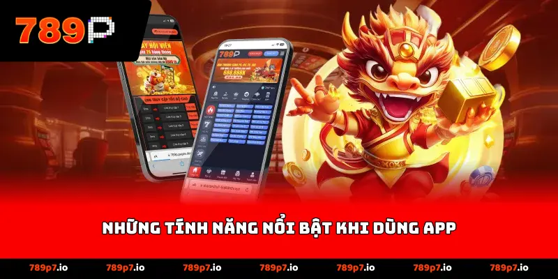 Những tính năng nổi bật khi dùng App