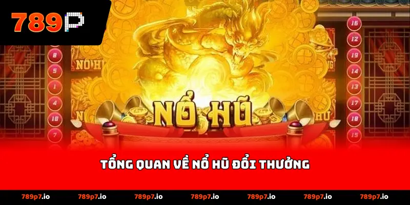 Tổng quan về nổ hũ đổi thưởng